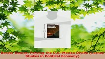 Read  Border Games Policing the USMexico Divide Cornell Studies in Political Economy Ebook Free