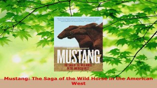 PDF Download  Mustang The Saga of the Wild Horse in the American West Download Online