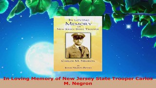 PDF Download  In Loving Memory of New Jersey State Trooper Carlos M Negron Download Online