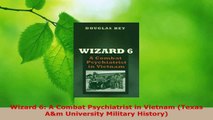 Read  Wizard 6 A Combat Psychiatrist in Vietnam Texas Am University Military History EBooks Online