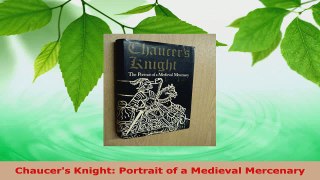 Read  Chaucers Knight Portrait of a Medieval Mercenary Ebook Free