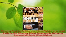 Read  Attorney Responsibilities and Client Rights Your Legal Guide to the AttorneyClient EBooks Online
