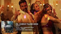 DIL CHEEZ TUJHE DEDI Full Song (AUDIO) - AIRLIFT - Akshay Kumar - Ankit Tiwari, Arijit Singh