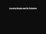 Lucrezia Borgia und ihr Schatten PDF Herunterladen