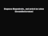 Diagnose Magenkrebs... und zurück ins Leben (Gesundheitsroman) PDF Ebook Download Free Deutsch