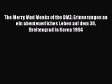 The Merry Mad Monks of the DMZ: Erinnerungen an ein abenteuerliches Leben auf dem 38. Breitengrad