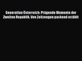 Generation Österreich: Prägende Momente der Zweiten Republik. Von Zeitzeugen packend erzählt