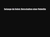 Solange du liebst: Botschaften einer Rebellin PDF Ebook herunterladen gratis