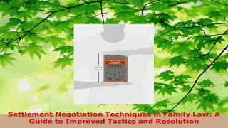 Read  Settlement Negotiation Techniques in Family Law A Guide to Improved Tactics and Ebook Free