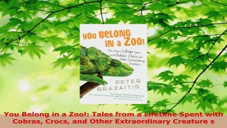 Download  You Belong in a Zoo Tales from a Lifetime Spent with Cobras Crocs and Other EBooks Online