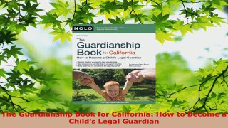 Download  The Guardianship Book for California How to Become a Childs Legal Guardian PDF Free