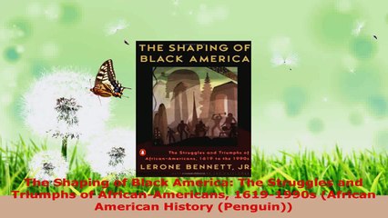 Read  The Shaping of Black America The Struggles and Triumphs of AfricanAmericans 16191990s Ebook Online