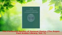 Read  The Perfumed Garden of Sensual Desire The Kegan Paul Arabia Library Vol 7 PDF Free