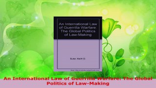 Read  An International Law of Guerrilla Warfare The Global Politics of LawMaking EBooks Online