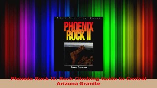 Download  Phoenix Rock II Rock Climbing Guide to Central Arizona Granite PDF Free