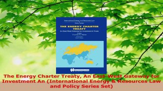 PDF Download  The Energy Charter Treaty An EastWest Gateway for Investment An International Energy  Download Online