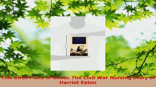 Download  This Birth Place of Souls The Civil War Nursing Diary of Harriet Eaton Ebook Free