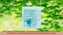 PDF Download  The New Challenges of Humanitarian Law in Armed Conflicts International Humanitarian Law Read Full Ebook