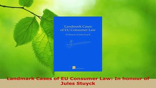 PDF Download  Landmark Cases of EU Consumer Law In honour of Jules Stuyck PDF Full Ebook