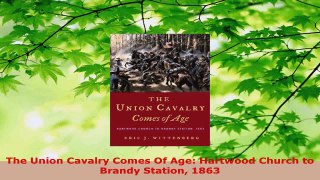 Download  The Union Cavalry Comes Of Age Hartwood Church to Brandy Station 1863 Ebook Free
