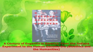 Read  A Century of Eugenics in America From the Indiana Experiment to the Human Genome Era EBooks Online