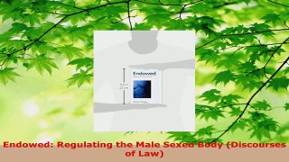 Download  Endowed Regulating the Male Sexed Body Discourses of Law PDF Online