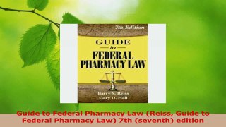 Read  Guide to Federal Pharmacy Law Reiss Guide to Federal Pharmacy Law 7th seventh edition Ebook Free
