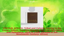 PDF Download  CENTRAL AFRICA Tribal and Colonial Armies in the Congo Gabon Rwanda Burundi Northern Read Full Ebook