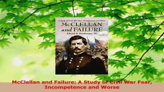 PDF Download  McClellan and Failure A Study of Civil War Fear Incompetence and Worse Read Full Ebook