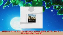 Read  WHOS WHO IN THE ANGLO ZULU WAR 1879 Vol 1  The British Part 1 PDF Free