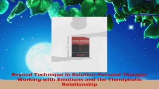 Read  Beyond Technique in SolutionFocused Therapy Working with Emotions and the Therapeutic EBooks Online