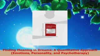 Read  Finding Meaning in Dreams A Quantitative Approach Emotions Personality and EBooks Online