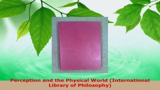 Read  Perception and the Physical World International Library of Philosophy EBooks Online