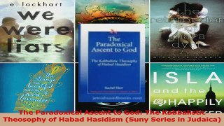 Download  The Paradoxical Ascent to God The Kabbalistic Theosophy of Habad Hasidism Suny Series in Ebook Online