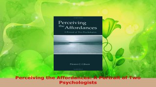 Read  Perceiving the Affordances A Portrait of Two Psychologists Ebook Free