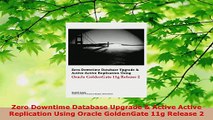 Download  Zero Downtime Database Upgrade  Active Active Replication Using Oracle GoldenGate 11g Ebook Free