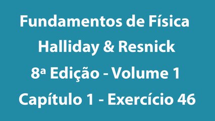 Fundamentos de Física - Halliday e Resnick - 8ª Edição - Volume 1 - Capítulo 1 - Exercício 46