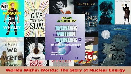 PDF Download  Worlds Within Worlds The Story of Nuclear Energy PDF Online