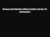 Hunnen und Rebellen: Meine Familie und das 20. Jahrhundert PDF Herunterladen