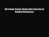 Alb träumt: Kolage-Roman über Hans Arp im Bahnhof Rolandseck PDF Herunterladen