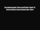 Gesamtausgabe Texte und Briefe. Band 12: Deutschland Deutschland über alles PDF Ebook