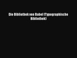 Die Bibliothek von Babel (Typographische Bibliothek) Full Download