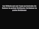 Karl Wilhelm und sein Traum von Karlsruhe: Ein Badener im großem Welttheater: Ein Badener im