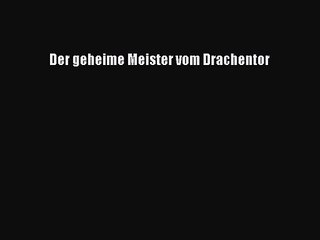 Der geheime Meister vom Drachentor PDF Ebook herunterladen gratis