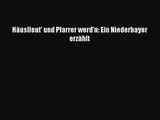 Häuslleut' und Pfarrer werd'n: Ein Niederbayer erzählt PDF Download kostenlos