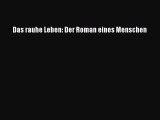 Das rauhe Leben: Der Roman eines Menschen PDF Ebook Download Free Deutsch