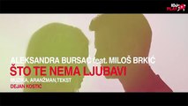 ALEKSANDRA BURSAC FEAT. MILOS BRKIC - STO TE NEMA LJUBAVI