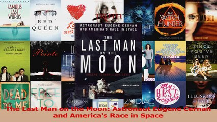 PDF Download  The Last Man on the Moon Astronaut Eugene Cernan and Americas Race in Space Read Full Ebook