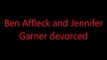 Ben Affleck and Jennifer  Garner devorced