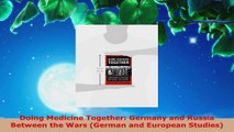 Read  Doing Medicine Together Germany and Russia Between the Wars German and European Studies PDF Online